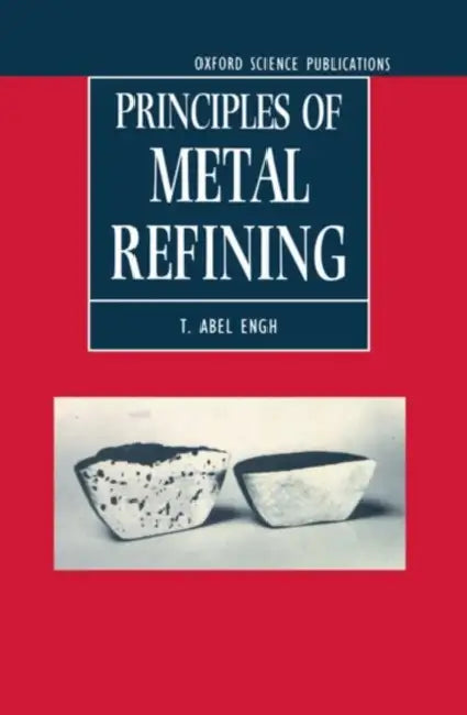 Principles of Metal Refining by T. Abel Engh, Christian J. Simensen, Olle Wijk