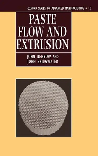 Paste Flow and Extrusion by John Benbow, John Bridgwater