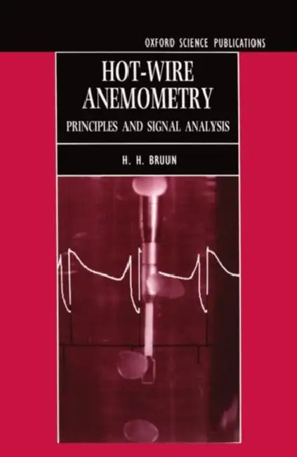 Hot-Wire Anemometry: Principles and Signal Analysis by H. H. Bruun