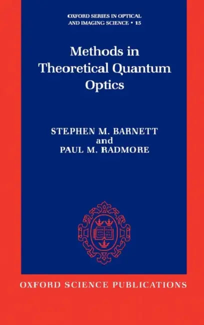 Methods in Theoretical Quantum Optics by Radmore Barnett, Paul M. Radmore, Stephen M. Barnett