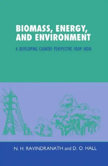 Biomass, Energy and Environment by N. H. Ravindranath, D. O. Hall