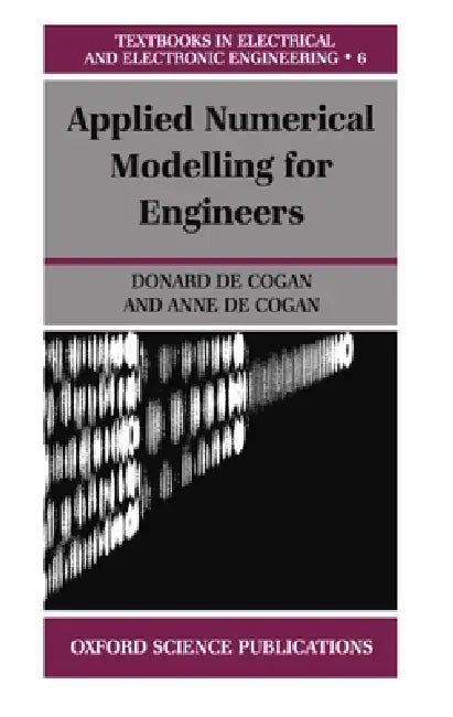 Applied Numerical Modelling for Engineers by John Cogan, Anne de Cogan, Donard de Cogan