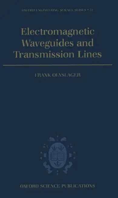 Electromagnetic Waveguides and Transmission Lines (O.E.S.S. No. 51) by Frank Olyslager, F. Olyslager