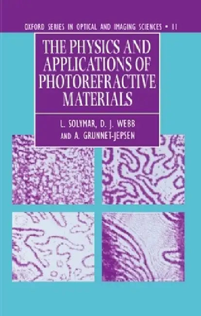 The Physics and Applications of Photorefractive Materials by L. Solymar, Webb Solymar, A. Grunnet-Jepsen