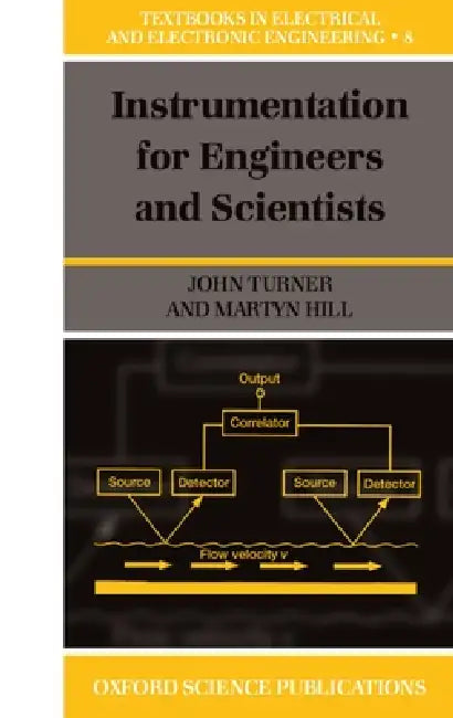 Instrumentation for Engineers and Scientists by John D. Turner, J. D. Turner, Martyn Hill