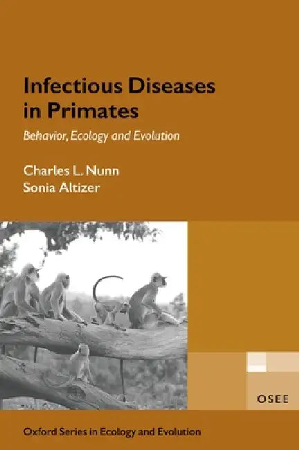 Infectious Diseases in Primates: Behavior, Ecology and Evolution by Charles L. Nunn, Sonia Altizer