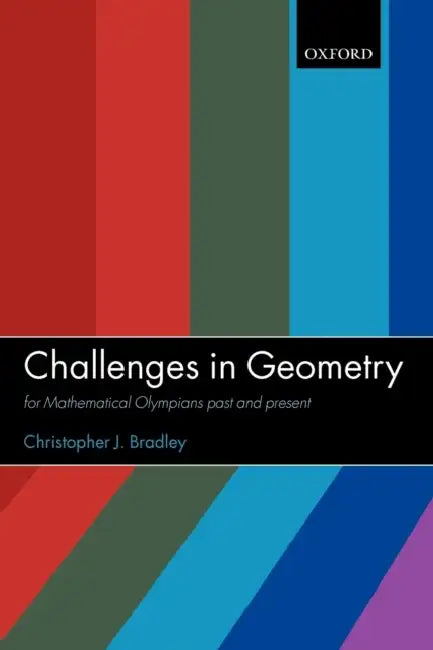 Challenges in Geometry: For Mathematical Olympians Past and Present by Christopher J. Bradley, s. J. Bradley, C. J. Bradley