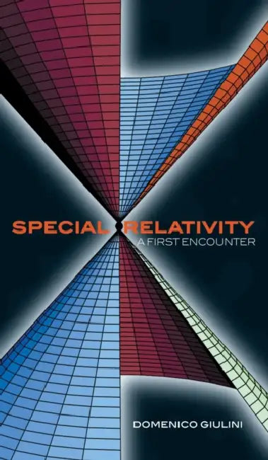 Special Relativity: A First Encounter: 100 Years Since Einstein by D. Giulini, Domenico Giulini