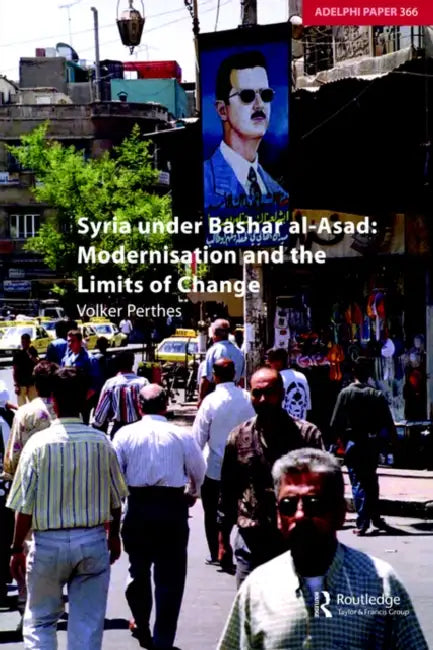 Syria under Bashar al-Asad: Modernisation and the Limits of Change by Volker Perthes