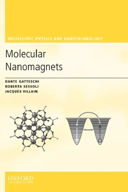 Molecular Nanomagnets by Dante Gatteschi, Roberta Sessoli, Jacques Villain