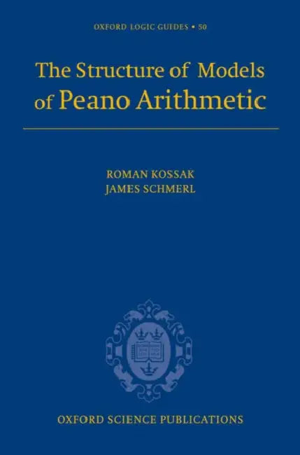 The Structure of Models of Peano Arithmetic by Roman Kossak, James H. Schmerl