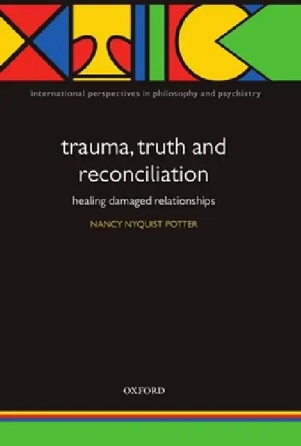 Trauma, Truth and Reconciliation: Healing Damaged Relationships by Nancy Potter, Nancy Nyquist Potter