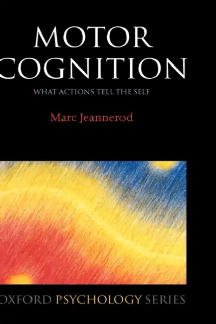 Motor Cognition: What actions tell the self by Professor Ahuvia (Trinity College Dublin, Ireland) Kahane