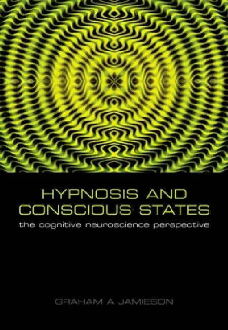 Hypnosis and Conscious States: The Cognitive Neuroscience Perspective by Graham Jamieson