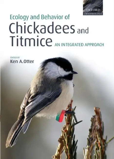 The Ecology and Behavior of Chickadees and Titmice: An Integrated Approach by Ken A. Otter
