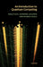 An Introduction to Quantum Computing by Phillip Kaye, Raymond Laflamme, Michele Mosca