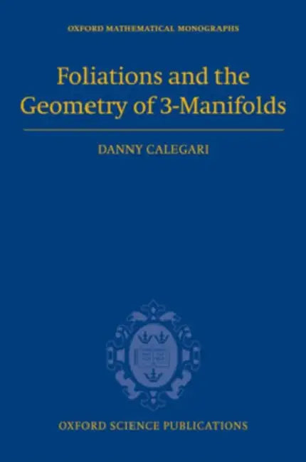Foliations and the Geometry of 3-Manifolds by Danny Calegari