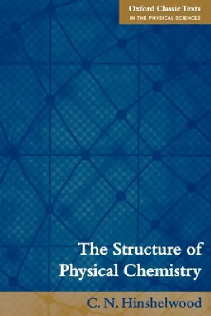 The Structure of Physical Chemistry by Cyril Hinshelwood, C. N. Hinshelwood