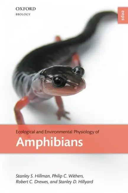 Ecological and Environmental Physiology of Amphibians by Stanley S. Hillman, Philip C. Withers, Robert C. Drewes
