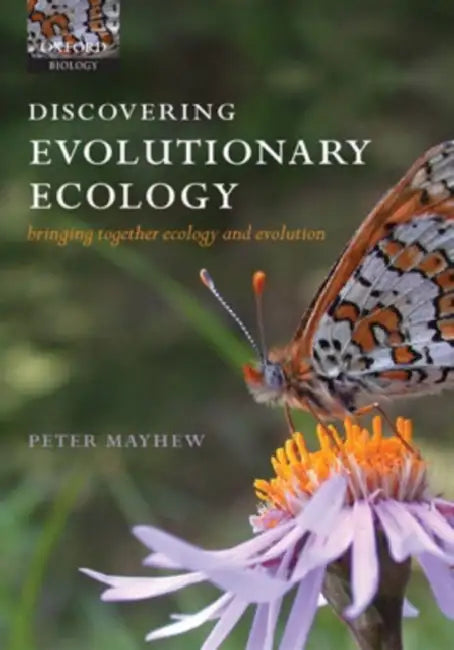 Discovering Evolutionary Ecology: Bringing Together Ecology and Evolution by Peter J. Mayhew