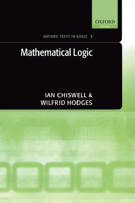 Mathematical Logic by Ian Chiswell, Wilfrid Hodges