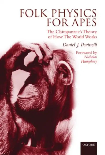 Folk Physics for Apes: The Chimpanzee's Theory of How the World Works by Daniel J. Povinelli, Daneil J. Povinelli