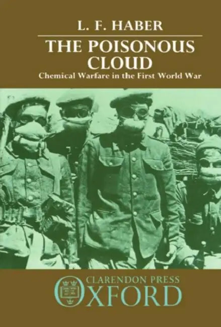 The Poisonous Cloud: Chemical Warfare in the First World War by L. F. Haber
