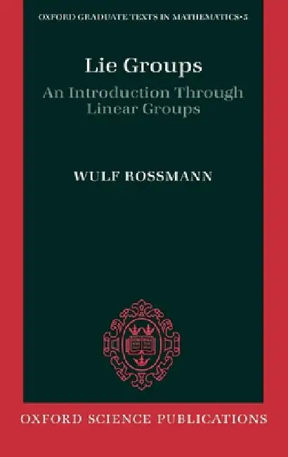Lie Groups: An Introduction Through Linear Groups by Wulf Rossman