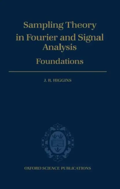 Sampling Theory in Fourier and Signal Analysis: Volume 1: Foundations by John Rowland Higgins, J. R. Higgins, Higgins