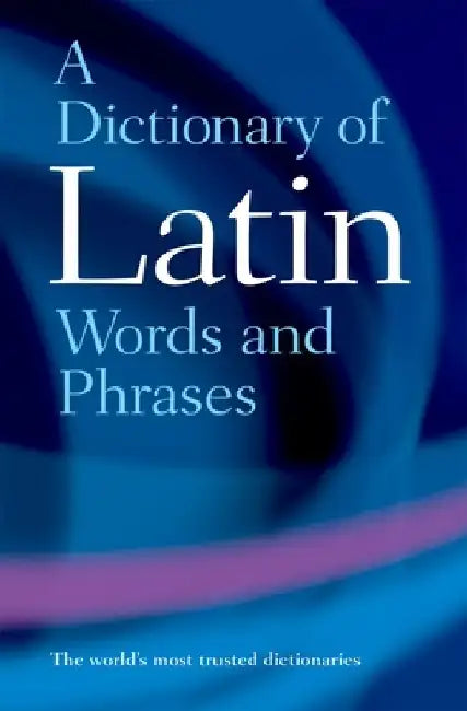 A Dictionary of Latin Words and Phrases by James Morwood