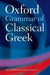 Oxford Grammar of Classical Greek by The late James (Fellow, Fellow, Wadham College, Oxford) Morwood