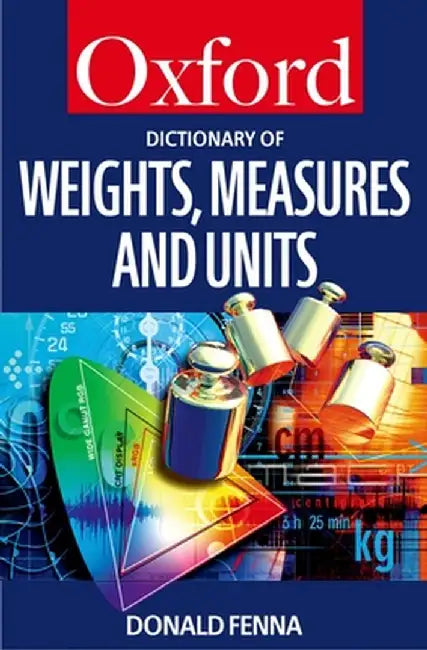 A Dictionary of Weights, Measures, and Units by Donald Fenna