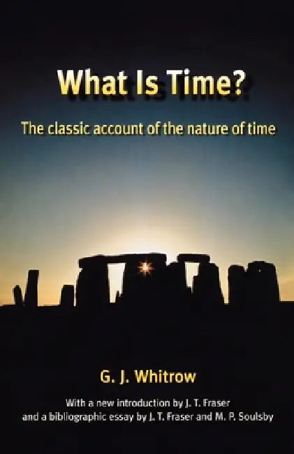 What Is Time?: The Classic Account of the Nature of Time by G. J. Whitrow, Marlene P. Soulsby, Marlene P. Soulsby