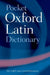 Pocket Oxford Latin Dictionary by James Morwood