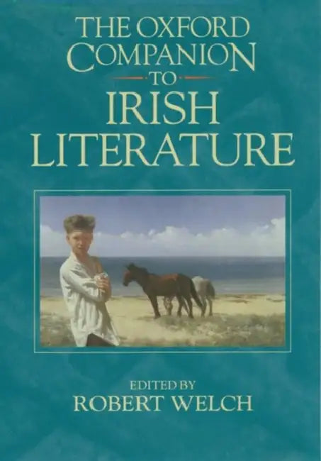 The Oxford Companion to Irish Literature by Robert Welch, Bruce Stewart, Welsh