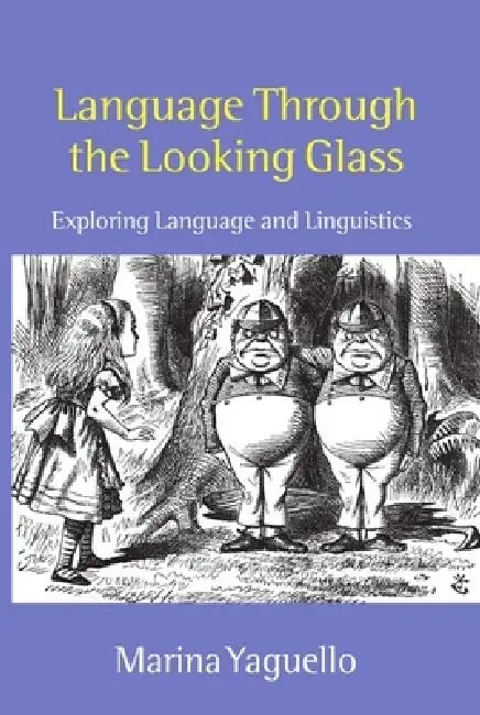 Language Through the Looking Glass: Exploring Language and Linguistics by Marina Yaguello, Trevor Harris