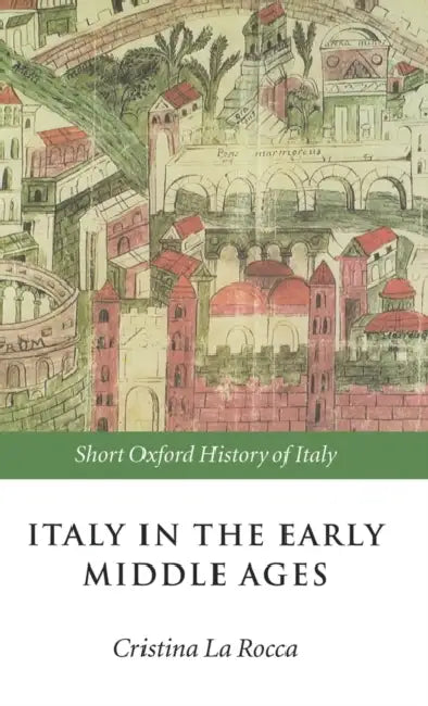 Italy in the Early Middle Ages: 476-1000 by Tony Gardiner