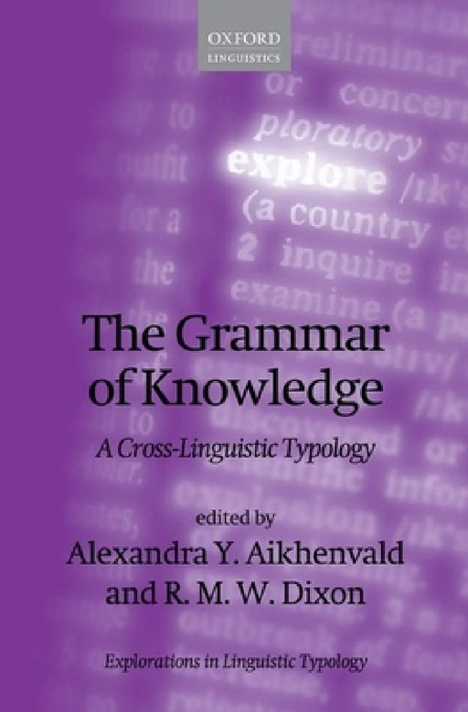 Grammar of Knowledge: A Cross-Linguistic Typology by Alexandra Y. Aikhenvald, R. M. W. Dixon