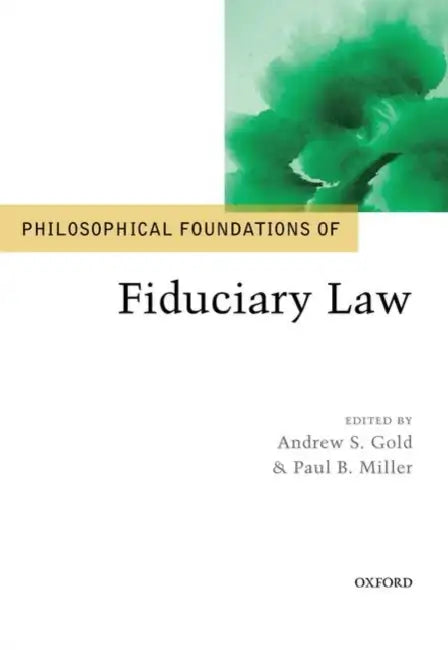 Philosophical Foundations of Fiduciary Law by Andrew S. Gold, Paul B. Miller