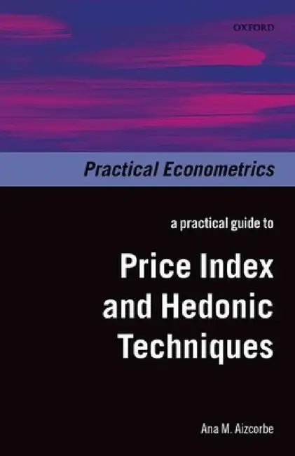 Practical Guide to Price Index and Hedonic Techniques by Ana M. Aizcorbe