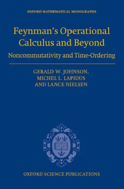 Feynman's Operational Calculus and Beyond: Noncommutativity and Time-Ordering by Gerald W. Johnson, Michel L. Lapidus, Lance Nielsen