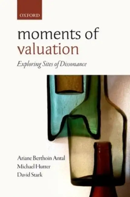 Moments of Valuation: Exploring Sites of Dissonance by Ariane Berthoin Antal, Michael Hutter, David Stark