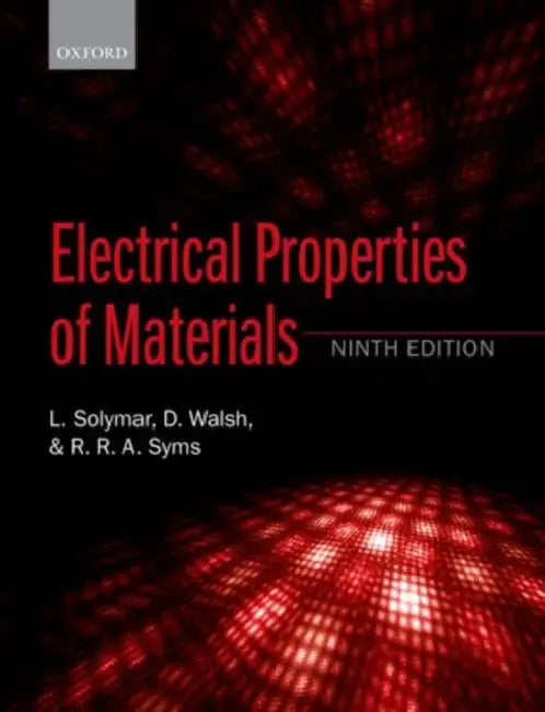 Electrical Properties of Materials by L. Solymar, D. Walsh, R. R. a. Syms