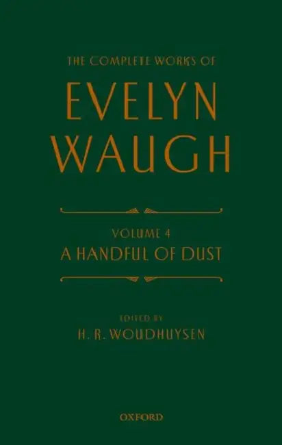 Complete Works of Evelyn Waugh: A Handful of Dust: Volume 4 by Evelyn Waugh, H. R. Woudhuysen Fba