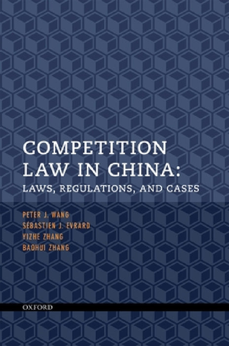 Competition Law in China: Laws, Regulations, and Cases by Sebastien J. Evrard, Peter J. Wang, Yizhe Zhang