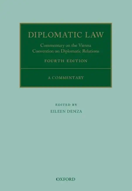 Diplomatic Law: Commentary on the Vienna Convention on Diplomatic Relations by Eileen Denza
