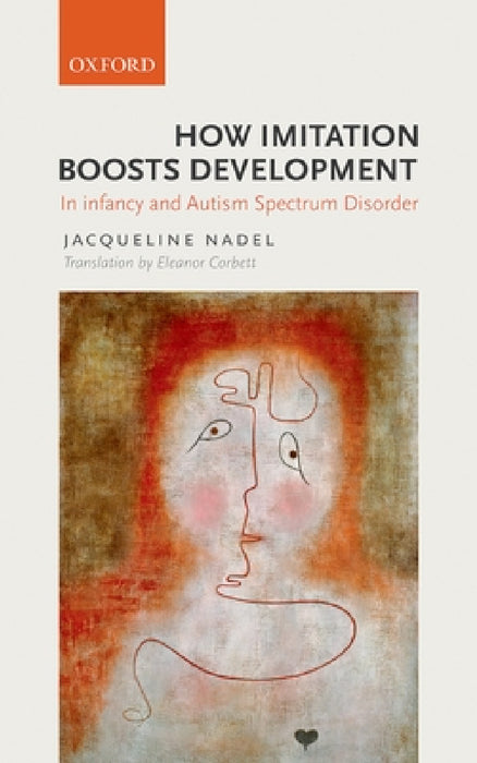 How Imitation Boosts Development: In Infancy and Autism Spectrum Disorder by Jacqueline Nadel, Eleanor Corbett