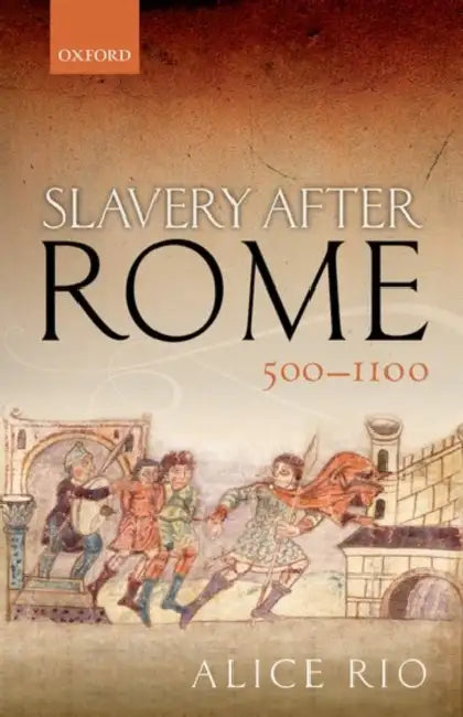 Slavery After Rome, 500-1100 by Alice Rio