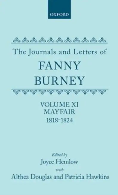 The Journals and Letters of Fanny Burney (Madame D'Arblay) Volume XI: Mayfair 1818-1824: Letters 1180-1354 by Frances Burney, Joyce Hemlow, Althea Douglas