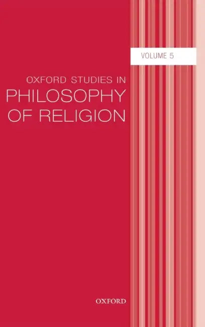 Oxford Studies in Philosophy of Religion, Volume 5 by Jonathan L. Kvanvig